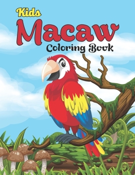 Paperback Kids Macaw Coloring Book: Scarlet Macaw Parrot Bird Activity Book for Kids, Toddlers, and Preschoolers - Blue and Gold Macaw Gifts for Parrot Lo Book