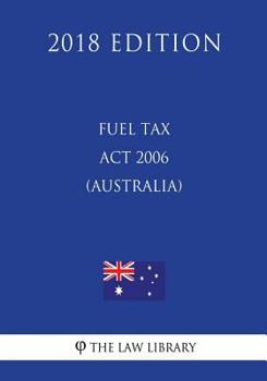 Paperback Fuel Tax Act 2006 (Australia) (2018 Edition) Book