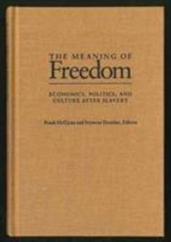 Hardcover The Meaning of Freedom: Economics, Politics, and Culture After Slavery Book