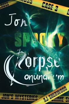 Jon's Spooky Corpse Conundrum - Book #3 of the Jon's Mysteries