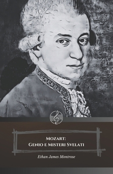 Mozart: Genio e Misteri Svelati: Il tributo ufficiale al maestro della musica classica universale (Italian Edition)