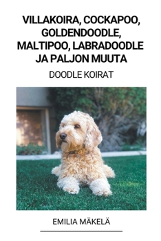 Paperback Villakoira, Cockapoo, Goldendoodle, Maltipoo, Labradoodle ja paljon Muuta (Doodle Koirat) [Finnish] Book