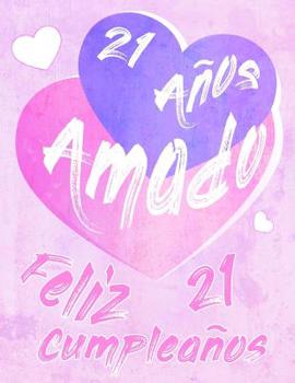 Feliz 21 Cumplea�os: 21 A�os Amado, Decir feliz cumplea�os con este dulce libro de cumplea�os que se puede usar como cuaderno o diario. Mejor Que una Tarjeta de Cumplea�os!