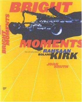 Hardcover Bright Moments: The Life and Legacy of Rahsaan Roland Kirk Book