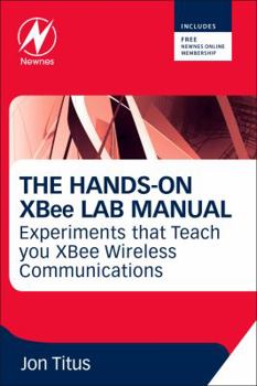 Paperback The Hands-On XBee Lab Manual: Experiments That Teach You XBee Wirelesss Communications Book