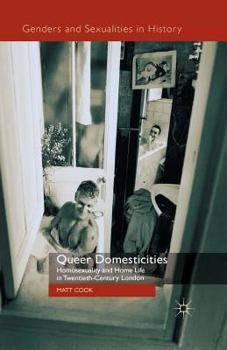 Paperback Queer Domesticities: Homosexuality and Home Life in Twentieth-Century London Book