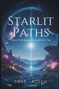 Paperback Starlit Paths: Lessons from Beyond for Humanity's Rise Book