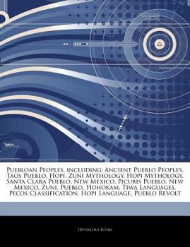 Articles on Puebloan Peoples, Including: Ancient Pueblo Peoples, Taos Pueblo, Hopi, Zuni Mythology, Hopi Mythology, Santa Clara Pueblo, New Mexico, Pi