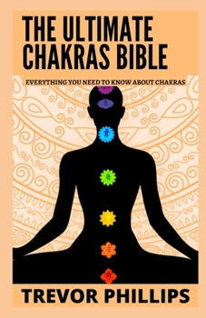 Paperback The Ultimate Chakras Bible: Everything You Need To Know About Chakras Book