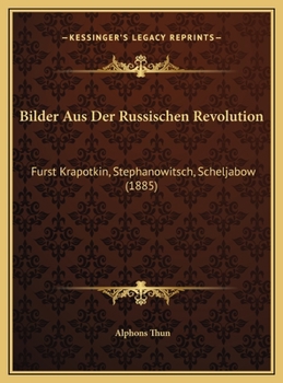 Bilder Aus Der Russischen Revolution: Furst Krapotkin, Stephanowitsch, Scheljabow (1885)