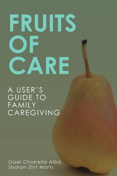Paperback Fruits of Care: A User's Guide to Family Caregiving Book