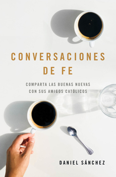 Paperback Conversaciones de Fe: Comparta Las Buenas Nuevas Con Sus Amigos Cat?licos [Spanish] Book