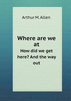 Paperback Where are we at How did we get here? And the way out Book