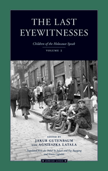 Paperback The Last Eyewitnesses, Volume 2: The Children of the Holocaust Speak Book
