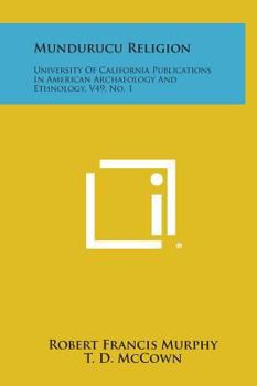 Hardcover Mundurucu Religion: University of California Publications in American Archaeology and Ethnology, V49, No. 1 Book