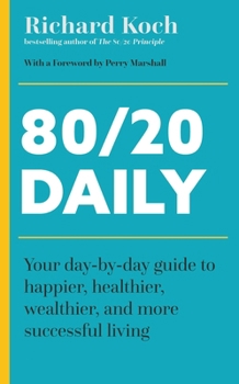 Paperback 80/20 Daily: Your Day-By-Day Guide to Happier, Healthier, and More Successful Living Using the 8020 Principle Book