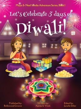 Hardcover Let's Celebrate 5 Days of Diwali! (Maya & Neel's India Adventure Series, Book 1) Book