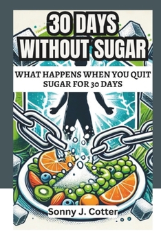 Paperback 30 Days Without Sugar: What Happens When You Quit Sugar for 30 Days Book