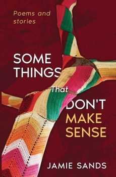 Paperback Some Things That Don't Make Sense: Poems and Stories Book