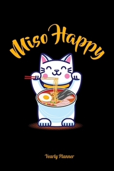 Miso Happy Yearly Planner: Miso Happy Ramen Anime Manga Comic Otaku 2020 2021 Yearly Planer Daily Weekly Monthly Academic Planner & Organizer | To Do's And Goals Calendar | Class Shedule For Student