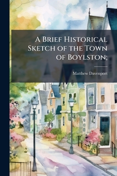A brief historical sketch of the town of Boylston;