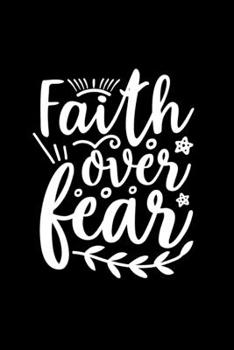 Paperback Faith Over Fear: Lined Journal: Faith Inspired Quote Cover Notebook Book