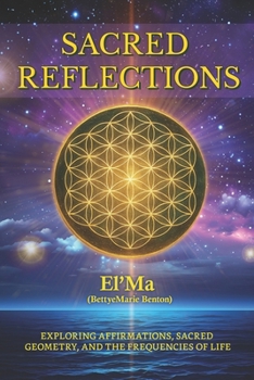 Paperback Sacred Reflections: Exploring Affirmations, Sacred Geometry, and the Frequencies of life Book