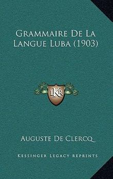 Paperback Grammaire De La Langue Luba (1903) [French] Book