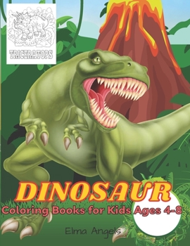 Dinosaur Coloring Books for Kids Ages 4-8: Amazing Dinosaur Coloring Books, Fun Coloring Book for Kids Ages 4 - 8, Page Large 8.5 x 11”