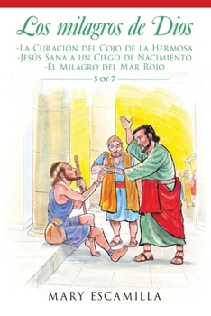 Los Milagros De Dios: -La Curaci�n Del Cojo De La Hermosa -Jes�s Sana a Un Ciego De Nacimiento -El Milagro Del Mar Rojo