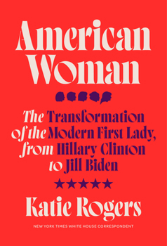 Hardcover American Woman: The Transformation of the Modern First Lady, from Hillary Clinton to Jill Biden Book