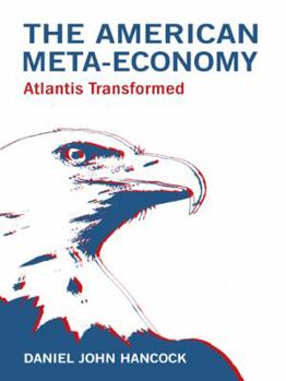Paperback The American Meta-Economy: Atlantis Transformed Book