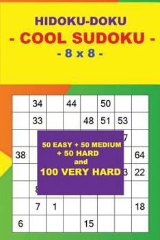 Paperback HIDOKU-DOKU - COOL SUDOKU - 8 x 8 -: 50 EASY + 50 MEDIUM + 50 HARD and 100 VERY HARD. This is the perfect book for you. Book
