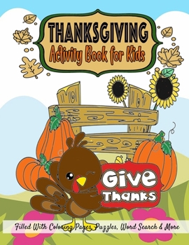 Thanksgiving Activity Book for Kids: Fun Coloring Pages, Word Puzzles, Mazes, Dot to Dots, and More 6-10