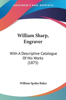 Paperback William Sharp, Engraver: With A Descriptive Catalogue Of His Works (1875) Book