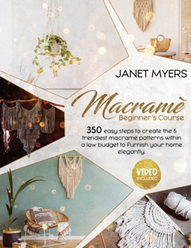 Paperback Macram?: -Beginner's Course- 350 Easy Steps To Create The 5 Trendiest Macram? Patterns Within A Low Budget To Furnish Your Home Book