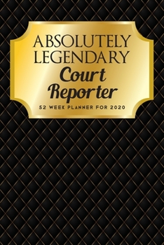 Absolutely Legendary Court Reporter: 52 Week Planner 2020