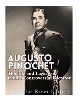 Paperback Augusto Pinochet: The Life and Legacy of Chile's Controversial Dictator Book