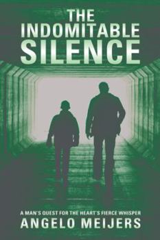 Hardcover The Indomitable Silence: A Man'S Quest for the Heart'S Fierce Whisper Book