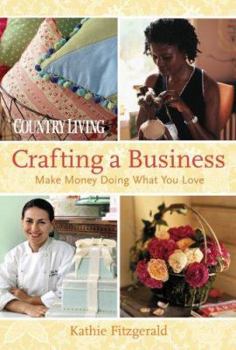 Hardcover Country Living Crafting a Business: Make Money Doing What You Love Book