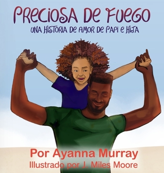 Paperback Preciosa de Fuego: Una Historia de Amor de Papi e Hija [Spanish] Book