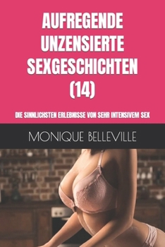 Paperback Aufregende Unzensierte Sexgeschichten (14): Die Sinnlichsten Erlebnisse Von Sehr Intensivem Sex [German] Book