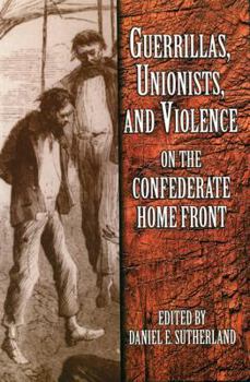 Hardcover Guerrillas, Unionists, and Violence on the Confederate Home Front Book