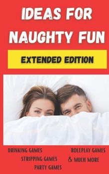 Paperback Ideas For Naughty Fun: Extended Edition Book