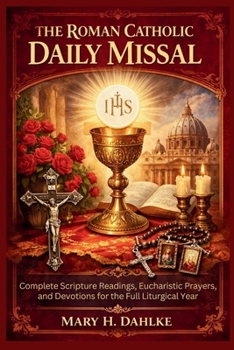 Paperback The Roman Catholic Daily Missal: Complete Scripture Readings, Eucharistic Prayers, and Devotions for the Full Liturgical Year Book