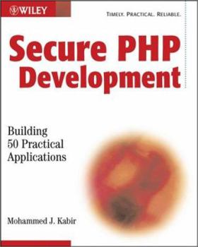 Paperback Secure PHP Development: Building 50 Practical Applications [With CDROM] Book