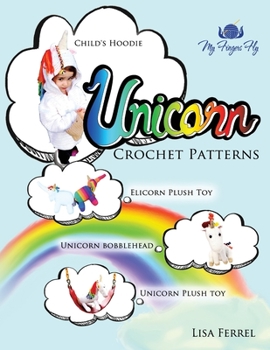 Paperback Unicorn Crochet Patterns: Unicorn Children's Hoodie, Unicorn Plush Toy, Elicorn Plush Toy, Unicorn Bobblehead Book