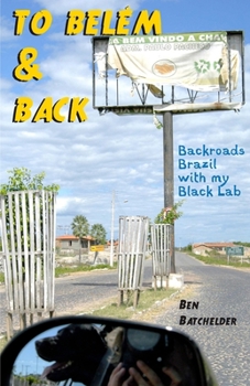 Paperback To Belém & Back: Backroads Brazil with my Black Lab Book