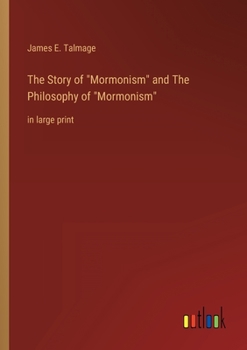 Paperback The Story of Mormonism and The Philosophy of Mormonism: in large print Book