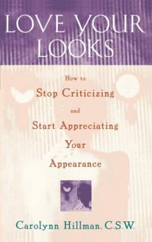 Paperback Love Your Looks: How to Stop Criticizing and Start Appreciating Your Appearance Book